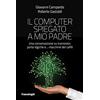 FrancoAngeli Il computer spiegato a mio padre. Una conversazione su transistor, porte logiche e... macchine del caffè