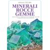 CRESCERE Minerali, rocce, gemme. Guida pratica corredata da schede dettagliate e immagini per ogni elemento. Ediz. illustrata