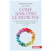 Zanichelli Come nascono le medicine. La scienza imperfetta dei farmaci tra rivoluzione biotecnologica e intelligenza artificiale