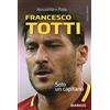 GRANDE SPORT Francesco Totti. Solo un capitano