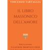 Vincenzo Tartaglia Il Libro massonico dell'Amore