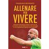 Bookness ALLENARE PER VIVERE: Rinascere attraverso il calcio: il percorso di un tecnico che ha trasformato la sua battaglia in una missione per ispirare nuovi allenatori