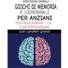 Independently published giochi di memoria e cerebrali per anziani: con esercizi per migliorare la concentrazione a caratteri grandi
