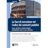 EPC La fase di esecuzione nel Codice dei contratti pubblici. D.Lgs. 36/2023 e relativi allegati. Aggiornato con il D.Lgs. 209/2024. Nuova ediz.