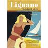 Bottega Errante Edizioni Lignano tra il blu e l'oro. L'immagine pubblicitaria nella storia di una città di vacanza. Ediz. italiana e inglese