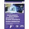 Edizioni Giuridiche Simone Il regolamento sull'intelligenza artificiale uno schema ragionato. Guida operativa con tabelle riassuntive e di confronto con altre normative