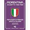 Garrincha Edizioni Fiorentina scudetto 1968-1969. Per esser di Firenze vanto e gloria