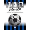 Ultra L'enigmista interista. 101 cruciverba, rebus e giochi per veri tifosi nerazzurri
