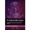 Elis Edizioni Casa Editrice Il codice del corpo: Addestramento esoterico all'auto-attivazione interiore.