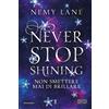 Newton Compton Editori Never stop shining. Non smettere mai di brillare