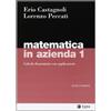 EGEA Matematica in azienda. Calcolo finanziario con applicazioni (Vol. 1)