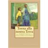 CreateSpace Independent Publishing Platf Torna alla nostra Terra: L'Apparizione a Pellestrina: un evento nella storia di un popolo