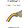 Publisher s23908 Il bambino e l'arcobaleno