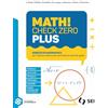 SEI Math! check zero Plus. Per l'ingresso nella scuola secondaria di secondo grado. Per le Scuole superiori. Con e-book. Con espansione online