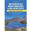 LAReditore Nei parchi del Gran Paradiso e del Mont Avic. Escursioni tra storia e natura. 25 escursioni nella natura protetta della Valle d'Aosta