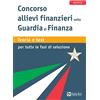 Alpha Test Concorso allievi finanzieri nella Guardia di Finanza. Teoria e test per tutte le fasi della selezione