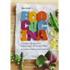 GRIBAUDO Ecocucina. Azzerare gli sprechi, risparmiare ed essere felici. Ediz. illustrata