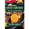 Alessio Morelli Lento e Gustoso: Ricette da Slow Cooker
