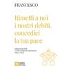 Rimetti a noi i nostri debiti, concedici la tua pace
