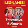 Ticketone IT I Legnanesi - Promessa d'amore