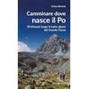 Editoriale Programma Camminare dove nasce il Po. 18 itinerari lungo il tratto alpino del Grande Fiume