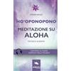 Area51 Publishing Ho'oponopono. Meditazione su Aloha: Tecnica guidata