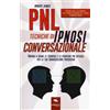 PNL. Tecniche di ipnosi conversazionale. Impara a usare le tecniche e le strategie più efficaci per la tua comunicazione persuasiva. Con Contenuto digitale per download e accesso on line