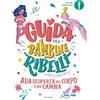 Mondadori Guida per bambine ribelli. Alla scoperta del corpo che cambia
