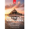 Independently published BRETAGNA e NORMANDIA - La Guida Definitiva: Paesaggi selvaggi e borghi incantati - la magia del Nord della Francia da vivere intensamente