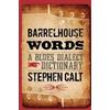 University of Illinois Press Barrelhouse Words: A Blues Dialect Dictionary Stephen Calt