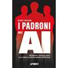 APOGEO I padroni dell'AI. Microsoft, Google, Meta e la corsa all'intelligenza artificiale