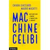 Il Mulino Macchine celibi. Meccanizzare l'umano o umanizzare il mondo?