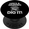 Funny Plant Lover Gift For Gardeners Men Life's A Garden Dig It Giardinaggio Piantare Giardiniere domestico PopSockets PopGrip Adesivo
