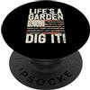 Funny Plant Lover Gift For Gardeners Men Life's A Garden Dig It Giardinaggio Piante Giardiniere Agricoltore PopSockets PopGrip Adesivo