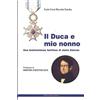 Antiche Porte Il duca e mio nonno: una testimonianza familiare di storia estense
