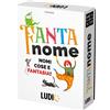 LUDIC Fantanome - nomi, cose, e fantasia! fantanome è il gioco delle categorie per chi è veramente creativo