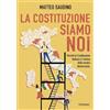 Piemme La Costituzione siamo noi. Perché la Costituzione italiana è l'anima della nostra democrazia