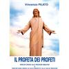 Effatà Editrice Il profeta dei profeti: Perché credo alle profezie bibliche e perché non credo ai falsi profeti e alle false profezie