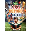 Staten House I 101 Record Più Incredibili E Divertenti Del Calcio: Un viaggio nel mondo del pallone, svelando i momenti, le curiosità e i record più stupefacenti. Un libro per ragazzi curiosi dai 7 ai 12 anni