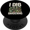 Funny Plant Lover Gift For Gardeners Men I Dig Giardinaggio Giardiniere Casa Giardino Piantare Fiorista PopSockets PopGrip Adesivo