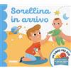 Fabbri Sorellina in arrivo. Un libro per due. Ediz. a colori
