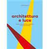 LetteraVentidue Architettura e luce. Principi elementari per progettare con la luce naturale