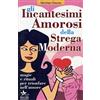 Macro Edizioni Gli incantesimi amorosi della strega moderna. Magie e rituali per trionfare in amore