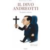 Libritalia.net Il divo Andreotti. Tra gloria e mistero