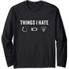 Regali divertenti per informatici e prog Things I Hate - Programmatori Scienziato Informatico Gamer Maglia a Manica