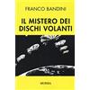 Mursia Il mistero dei dischi volanti
