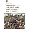 Tipheret Fatti e misfatti del medioevo. Storie di streghe, santi e cavalieri