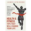 James Atkinson Health and Fitness Tips That Will Change Your Life (Tascabile)