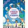 Usborne La scienza. Il libro dei perché. Ediz. illustrata