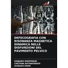 Edizioni Sapienza DEFECOGRAFIA CON RISONANZA MAGNETICA DINAMICA NELLE DISFUNZIONI DEL PAVIMENTO PELVICO